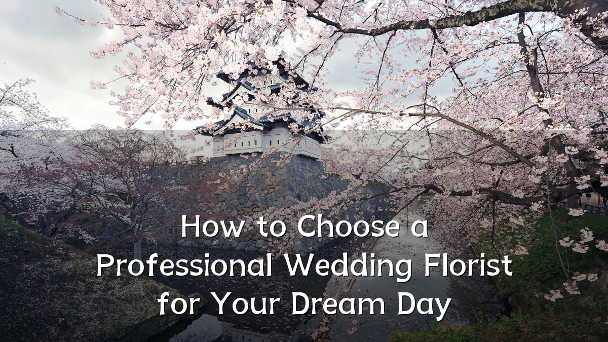 How to Choose a Professional Wedding Florist for Your Dream Day