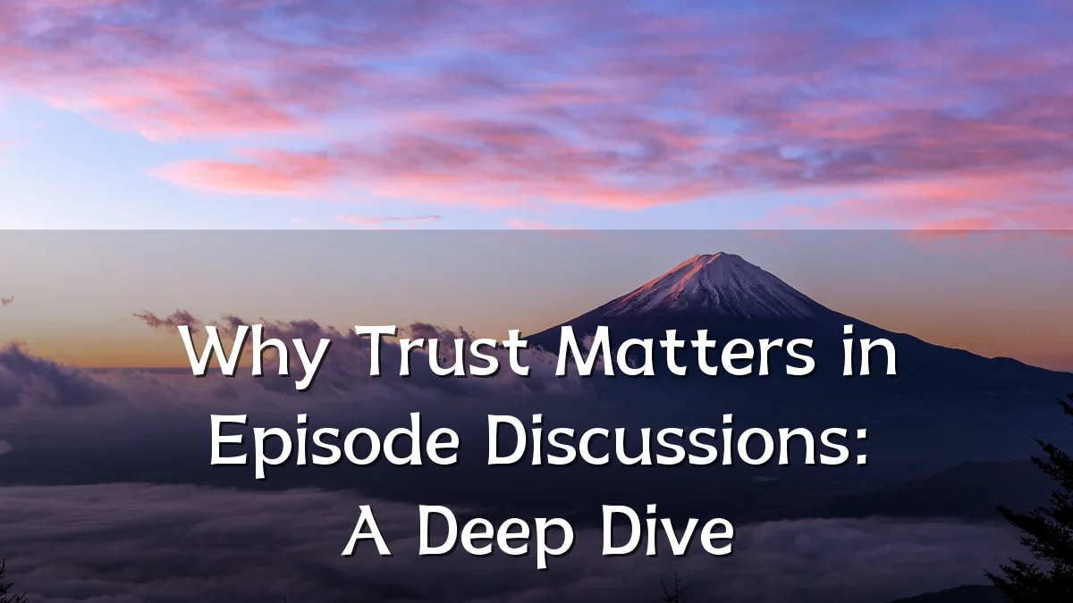 Why Trust Matters in Episode Discussions: A Deep Dive