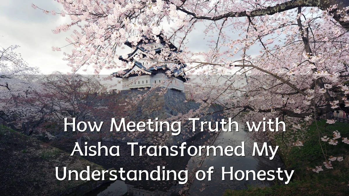 How Meeting Truth with Aisha Transformed My Understanding of Honesty