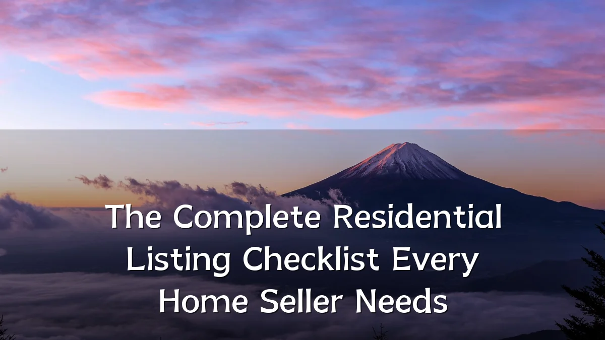 The Complete Residential Listing Checklist Every Home Seller Needs