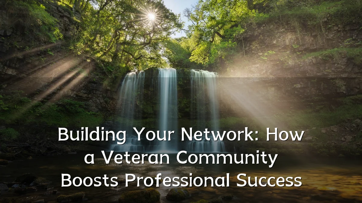Building Your Network: How a Veteran Community Boosts Professional Success