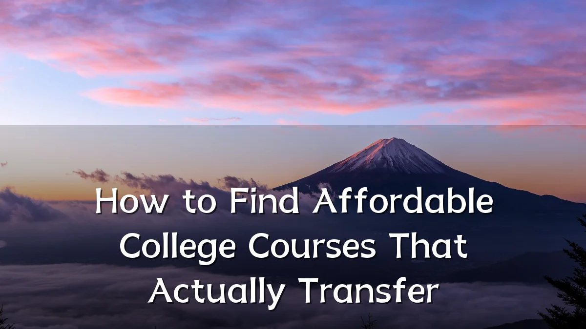 How to Find Affordable College Courses That Actually Transfer