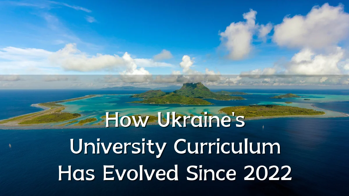 How Ukraine's University Curriculum Has Evolved Since 2022