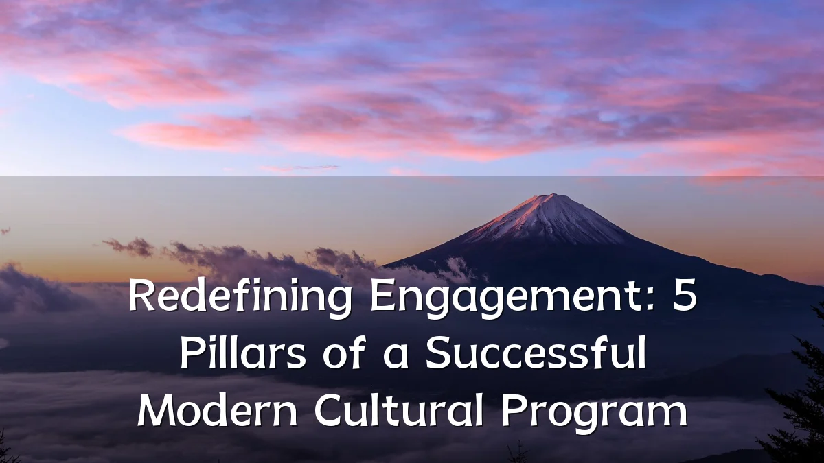 Redefining Engagement: 5 Pillars of a Successful Modern Cultural Program