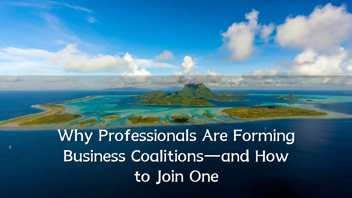 Why Professionals Are Forming Business Coalitions—and How to Join One