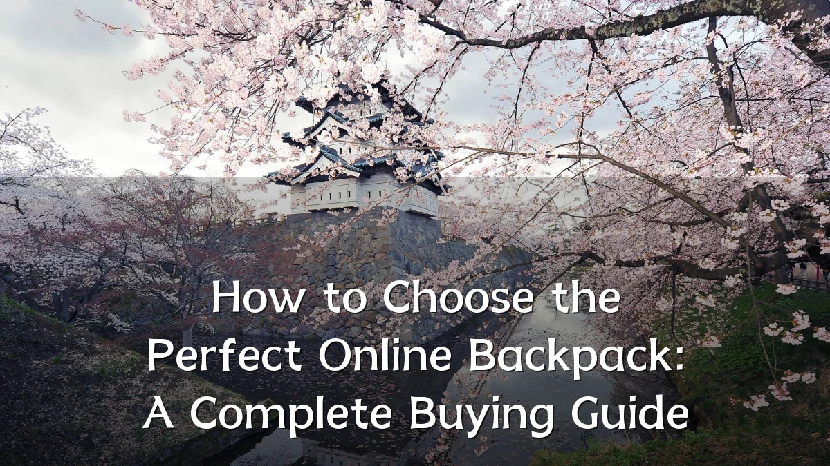 How to Choose the Perfect Online Backpack: A Complete Buying Guide