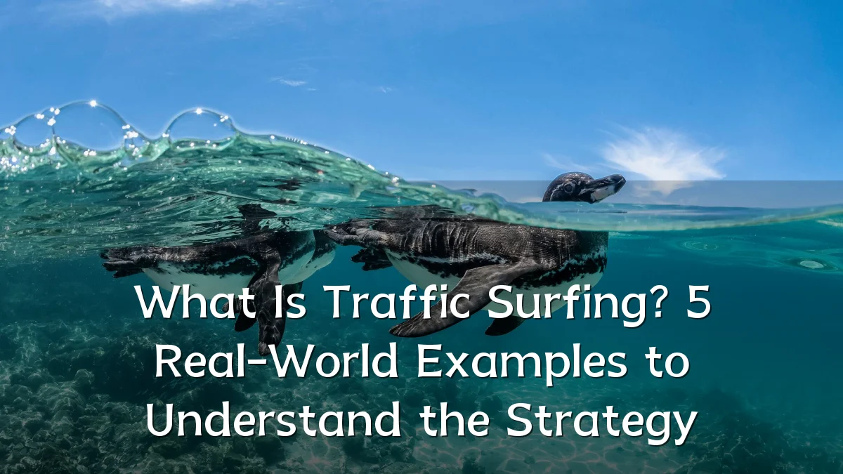 What Is Traffic Surfing? 5 Real-World Examples to Understand the Strategy